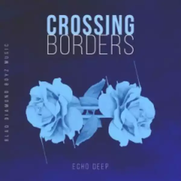 Echo Deep - Crossing Borders (Original Mix)